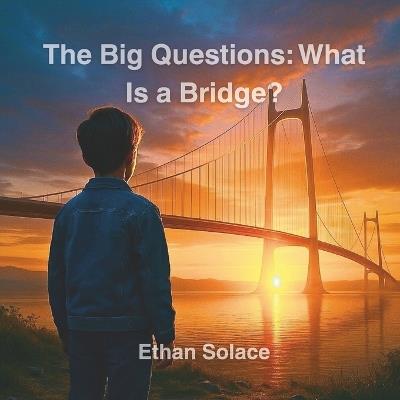 The Big Questions: What Is a Bridge? - Ethan Solace - cover