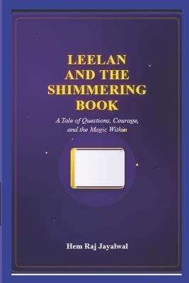 Leelan and the Shimmering Book: A Tale of Questions, Courage, and the Magic Within - Hem Raj Sharma Jayalwal - cover