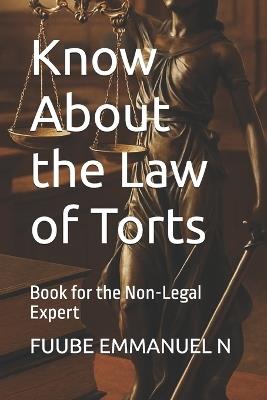 Know About the Law of Torts: Book for the Non-Legal Expert - Fuube Emmanuel N - cover