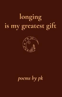 longing is my greatest gift - P K - cover