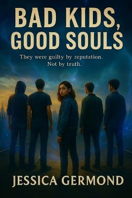 Bad Kids, Good Souls - Jessica Germond - cover