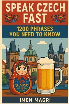 Speak Czech Fast: 1200 Phrases You Need to Know - Imen Magri - cover