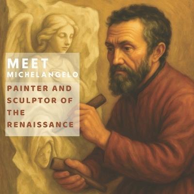 Meet Michelangelo: Painter and Sculptor of the Renaissance - Lucy M Pimpinella - cover