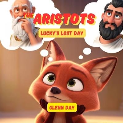 Lucky's Lost Day: An Aristots Adventure About Honesty, Taking Responsibility, and Finding Your Way Home - Glenn Day - cover