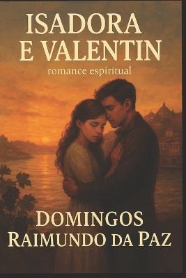 Isadora E Valentin: Amor proibido entre famílias rivais - Domingos Raimundo Da Paz - cover