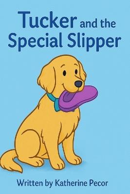 Tucker and the Special Slipper - Katherine Pecor - cover