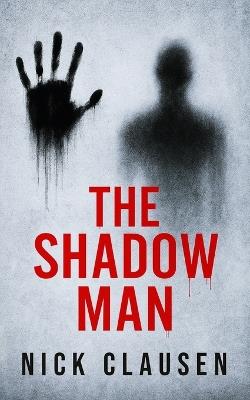 The Shadow Man: A Psychological Horror Thriller - Nick Clausen - cover