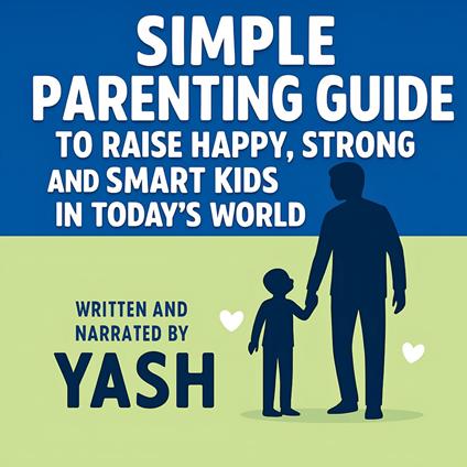 Simple Parenting Guide To Raise Happy, Strong and Smart Kids in Today's World
