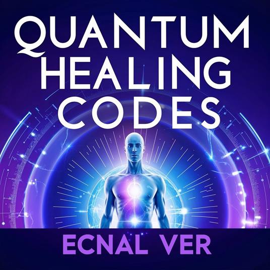 Quantum Healing Codes : The Science Language of Wellness