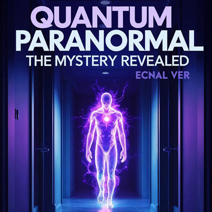 Quantum Paranormal : The Mystery Revealed