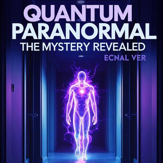 Quantum Paranormal : The Mystery Revealed