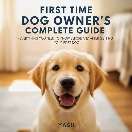 First Time Dog Owner's Complete Guide