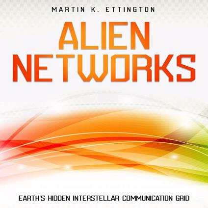 : Alien Networks: Earth’s Hidden Interstellar Communication Grid