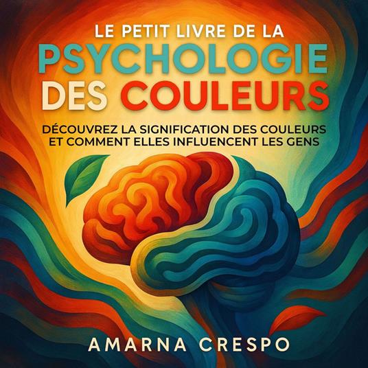Le Petit Livre de la Psychologie des Couleurs