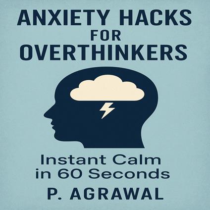 Anxiety Hacks for Overthinkers