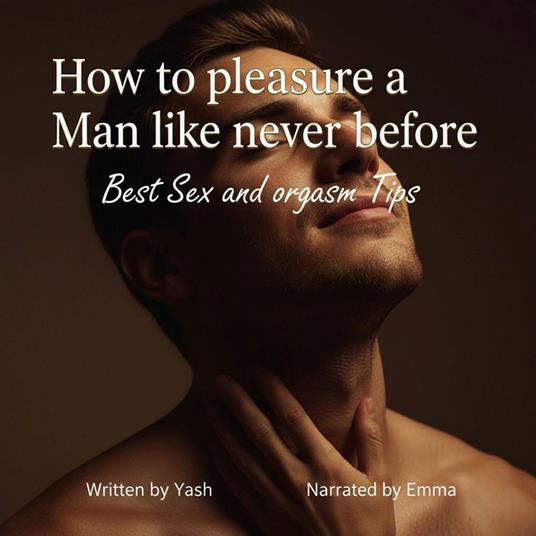 How to pleasure a Man like never before - Best Sex and orgasm Tips