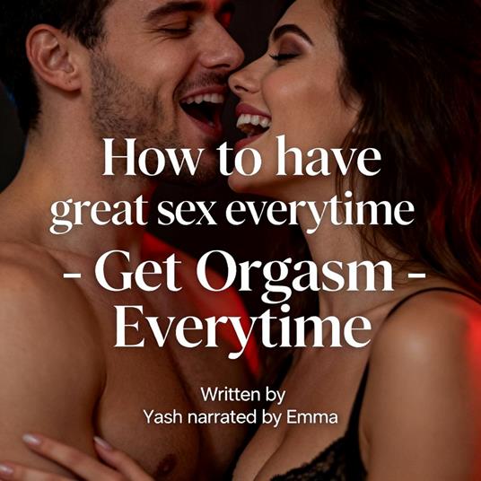 How to have great sex everytime - Get Orgasm Everytime