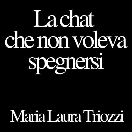 La chat che non voleva spegnersi