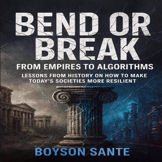 Bend or Break: From Empires to Algorithms