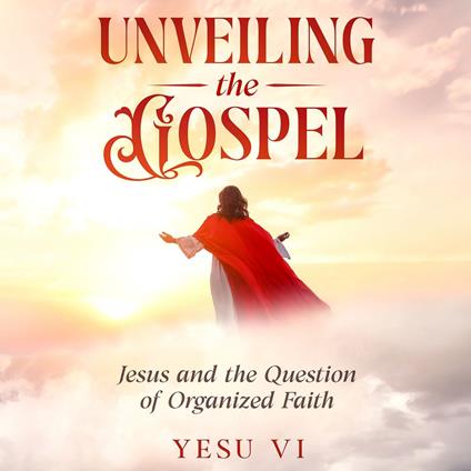 Unveiling the Gospel