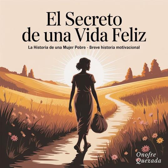 El Secreto de Una vida Feliz La Historia de una Mujer Pobre - Breve Historia motivacional