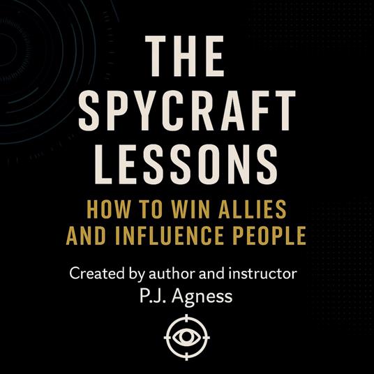 The Spycraft Lessons: How to Win Allies and Influence People