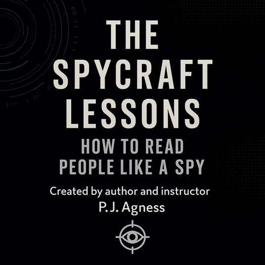 The Spycraft Lessons: How to Read People Like a Spy