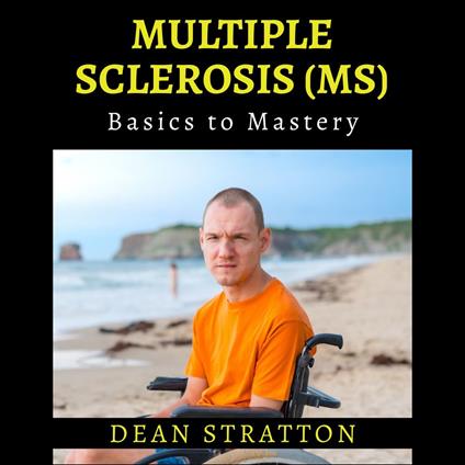 Multiple Sclerosis (MS) - Basics to Mastery