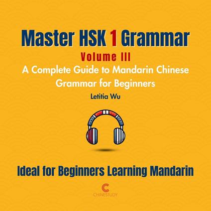 Master HSK 1 Grammar: Volume 3 – A Complete Guide to Mandarin Chinese Grammar for Beginners