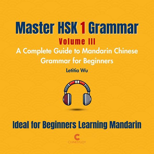 Master HSK 1 Grammar: Volume 3 – A Complete Guide to Mandarin Chinese Grammar for Beginners