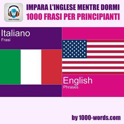 Impara l'inglese mentre dormi - 1000 frasi per principianti