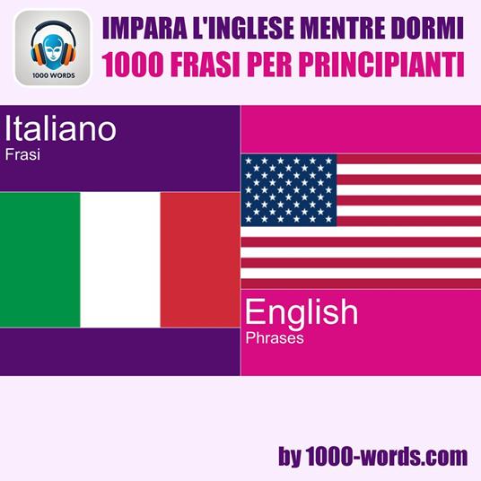 Impara l'inglese mentre dormi - 1000 frasi per principianti