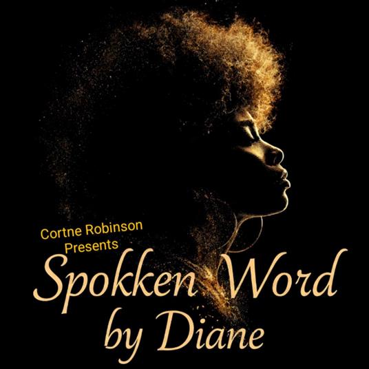 Cortne Robinson Presents: Spokken Word By Diane