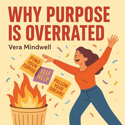 Why Purpose Is Overrated