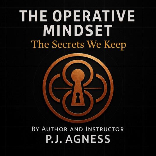 The Operative Mindset: The Secrets We Keep