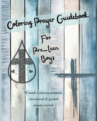 Coloring Prayer Guidebook for Pre-Teen Boys: 52 week Coloring scripture, devotional, guidebook - F J Patterson - cover