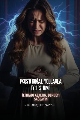 PKOS'u Doğal Yollarla İyileştirme: İltihabı Azaltın, Dengeyi Sağlayın - Indrajeet Nayak - cover