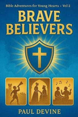 Bible Adventures for Young Hearts (Vol 2): Brave Believers - Paul Devine - cover