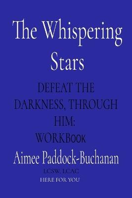 The Whispering Stars: Defeat the Darkness, Through Him: WORKBOOK - Paddock-Buchanan - cover