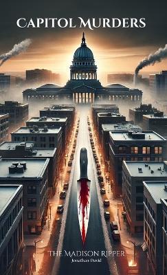 Capitol Murders: The Madison Ripper: The Madison Ripper - Jonathan David - cover