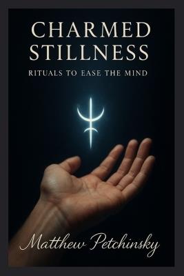 Charmed Stillness: Rituals to Ease the Mind - Matthew Petchinsky - cover