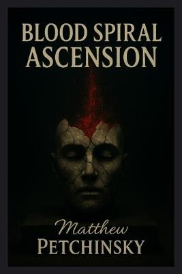 Blood Spiral Ascension - Matthew Petchinsky - cover