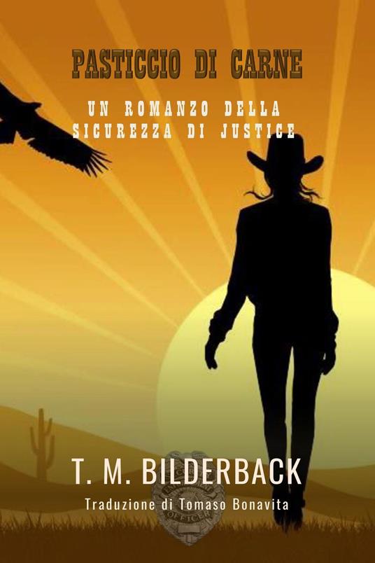 Pasticcio Di Carne - Un Romanzo Della Sicurezza Di Justice - T. M. Bilderback,Tomaso Bonavita - ebook