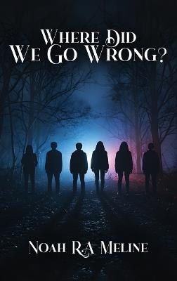 Where Did We Go Wrong? - Noah R a Meline - cover