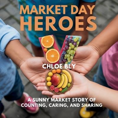 Market Day Heroes: A Sunny Market Story of Counting, Caring, and Sharing - Chloe Bly - cover