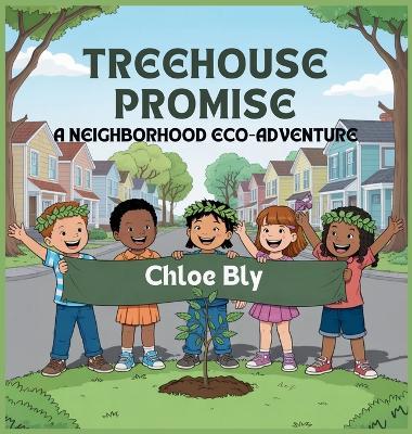 Treehouse Promise: A Neighborhood Eco-Adventure - Chloe Bly - cover
