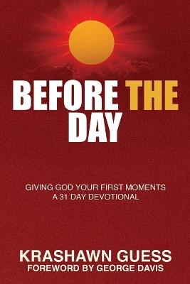 Before The Day: Giving God Your First Moments (A 31 Day Devotional) - Krashawn Guess - cover