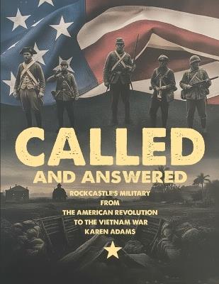 Called And Answered: Rockcastle's Military From The American Revolution To The Vietnam War - Karen Hamm Adams - cover