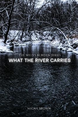 What the River Carries - Micah Brown - cover