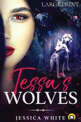 Tessa's Wolves (Large Print) - Jessica White - cover